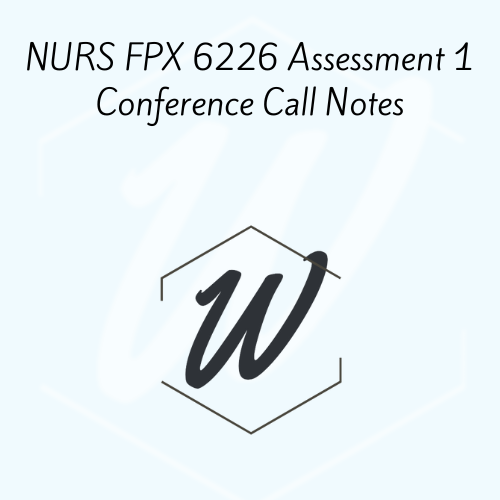 NURS FPX 6226 Assessment 1 Conference Call Notes
