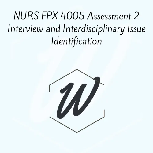 NURS FPX 4005 Assessment 2 Interview and Interdisciplinary Issue Identification