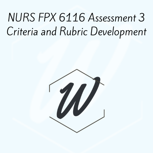 NURS FPX 6116 Assessment 3 Criteria and Rubric Development