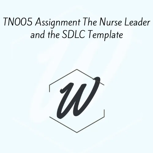 TN005 Assignment The Nurse Leader and the SDLC Template