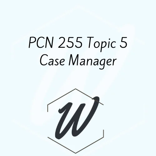 PCN 255 Topic 5 Case Manager